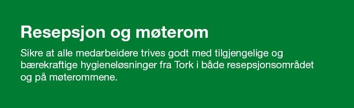 Tekst om resepsjon og møterom. Sikre at alle medarbeidere trives godt med tilgjengelighe og børekraftige hygieneløsninger fra Tork i både resepsjonsomårdet og på møterommene