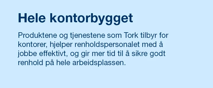 Tekst om kontorbygningen, Produktene og tjenestene som tork tilbyr for kontorer, hjelper renholdspersonalet med å jobbe effektivt, og gir mer tid til å sikre godt renhold på hele arbeidsplassen